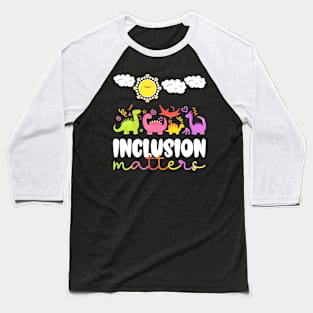 Inclusion Matters Special Education Teacher Kids Equality Baseball T-Shirt